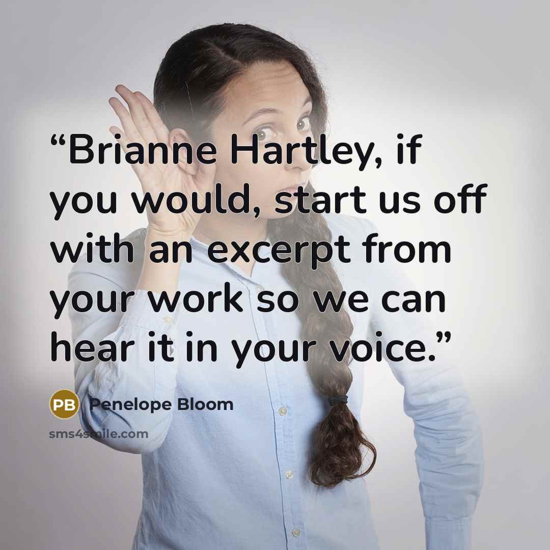 “Brianne Hartley, if you would, start us off with an excerpt from your work so we can hear it in your voice.” quote by Penelope Bloom