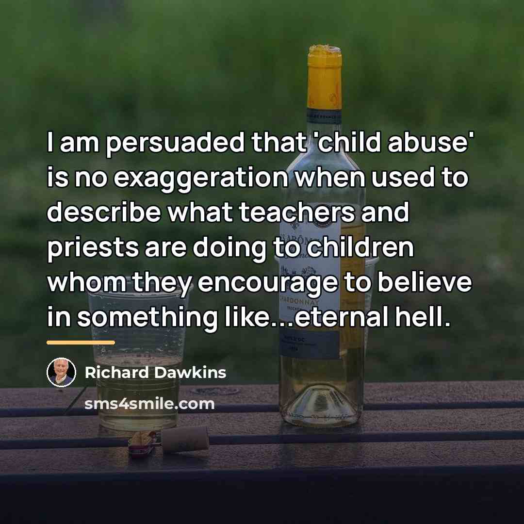 “I am persuaded that 'child abuse' is no exaggeration when…” quote by Richard Dawkins