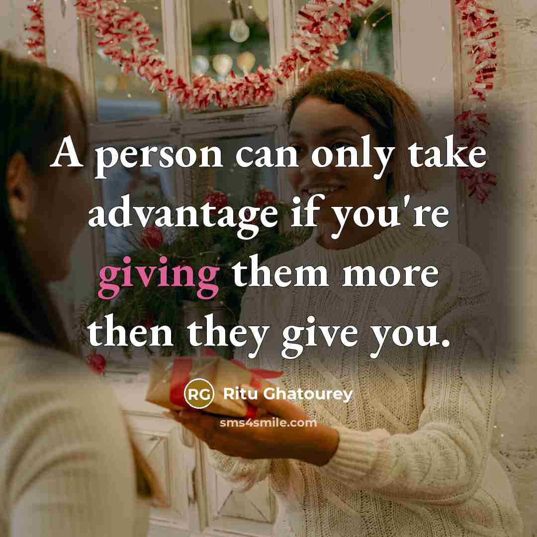 “A person can only take advantage if you're giving them…” quote by Ritu Ghatourey