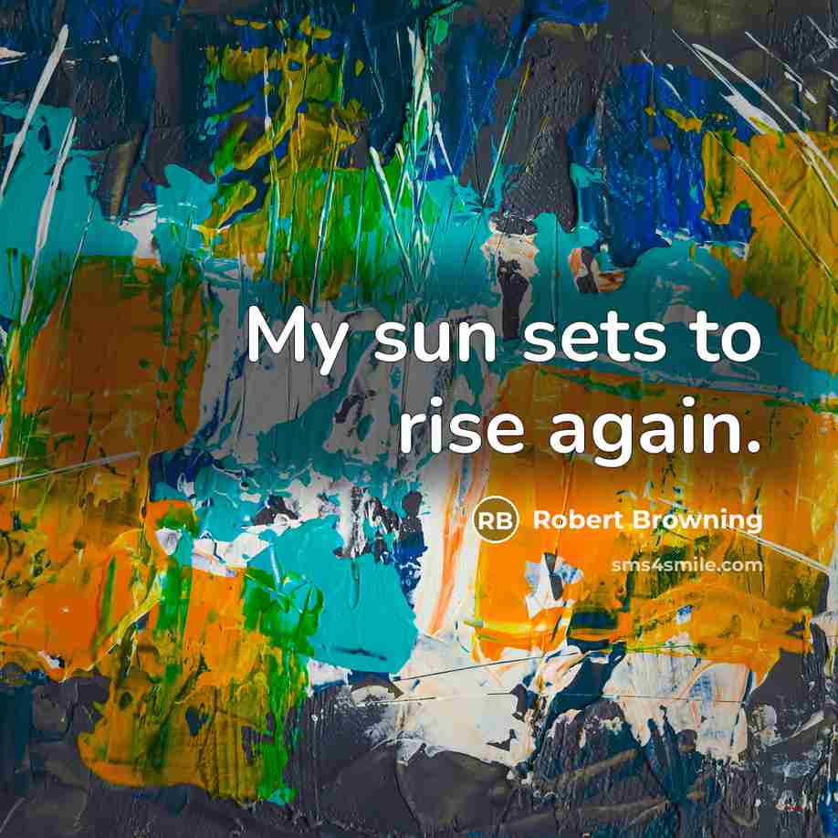 “My sun sets to rise again.…” quote by Robert Browning