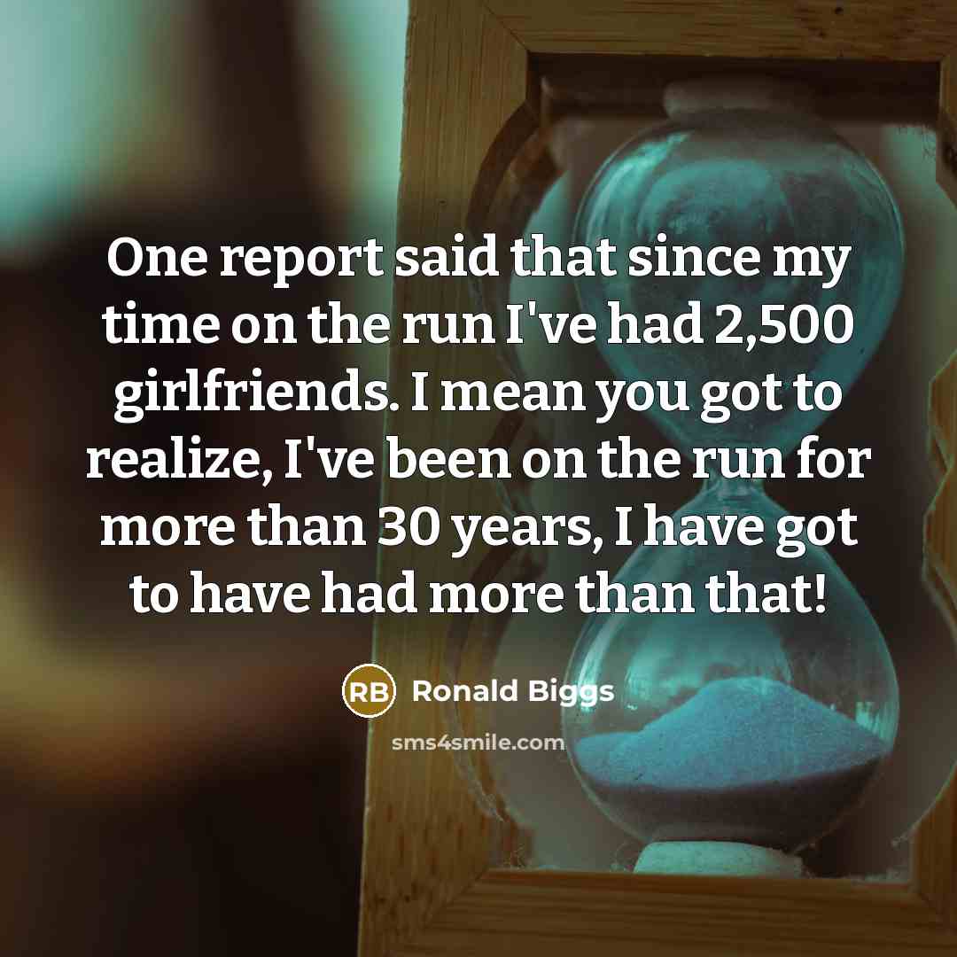 “One report said that since my time on the run…” quote by Ronald Biggs