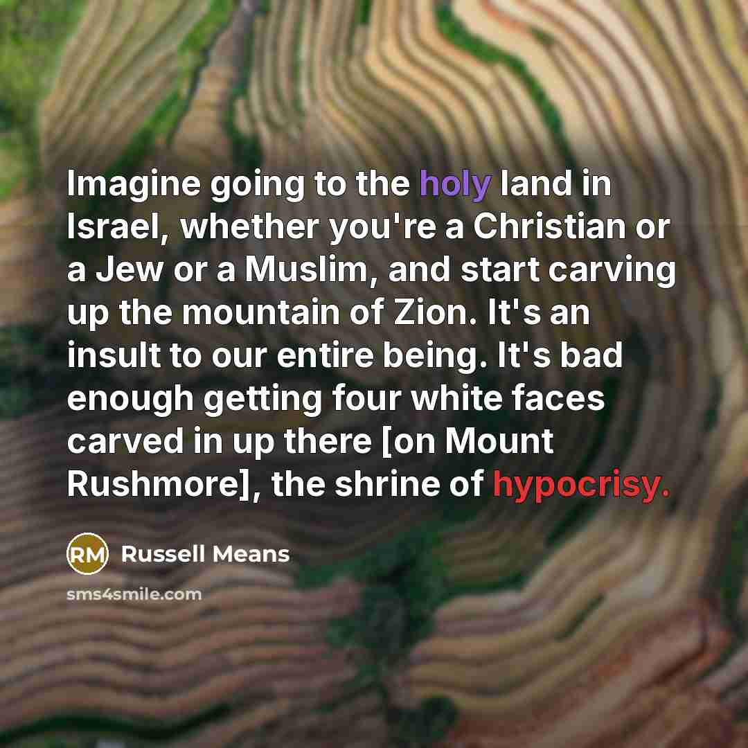 “Imagine going to the holy land in Israel, whether you're…” quote by Russell Means