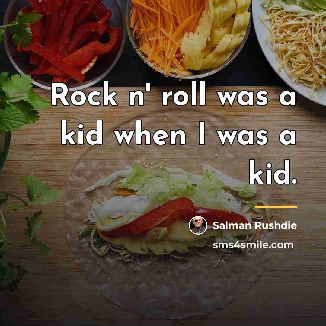 “Rock n' roll was a kid when I was a…” quote by Salman Rushdie