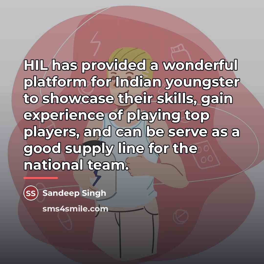 “HIL has provided a wonderful platform for Indian youngster to…” quote by Sandeep Singh