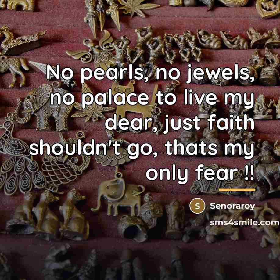 “No pearls, no jewels, no palace to live my dear,…” quote by Senoraroy