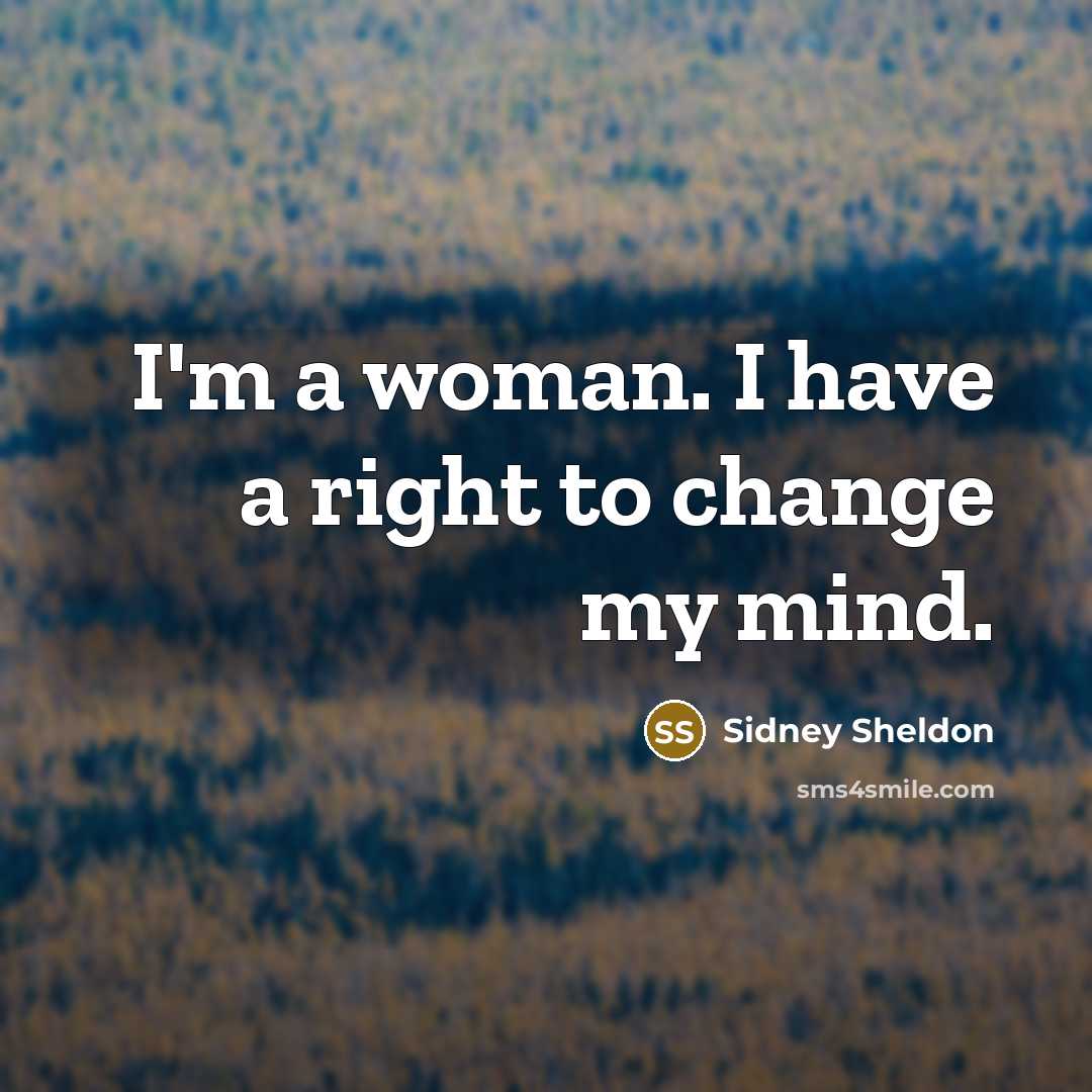 “I'm a woman. I have a right to change my…” quote by Sidney Sheldon