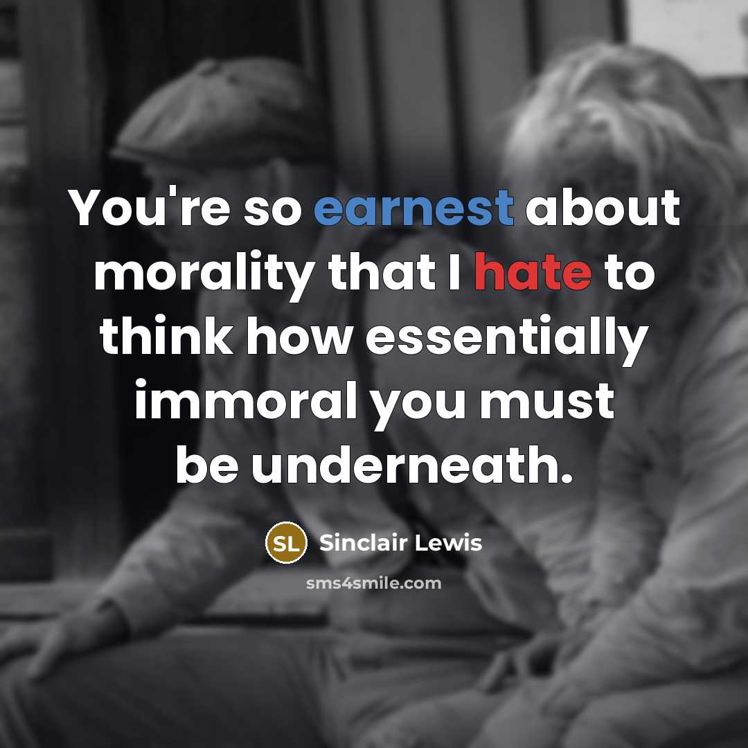 “You're so earnest about morality that I hate to think…” quote by Sinclair Lewis