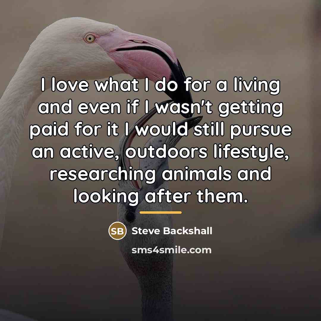 “I love what I do for a living and even…” quote by Steve Backshall