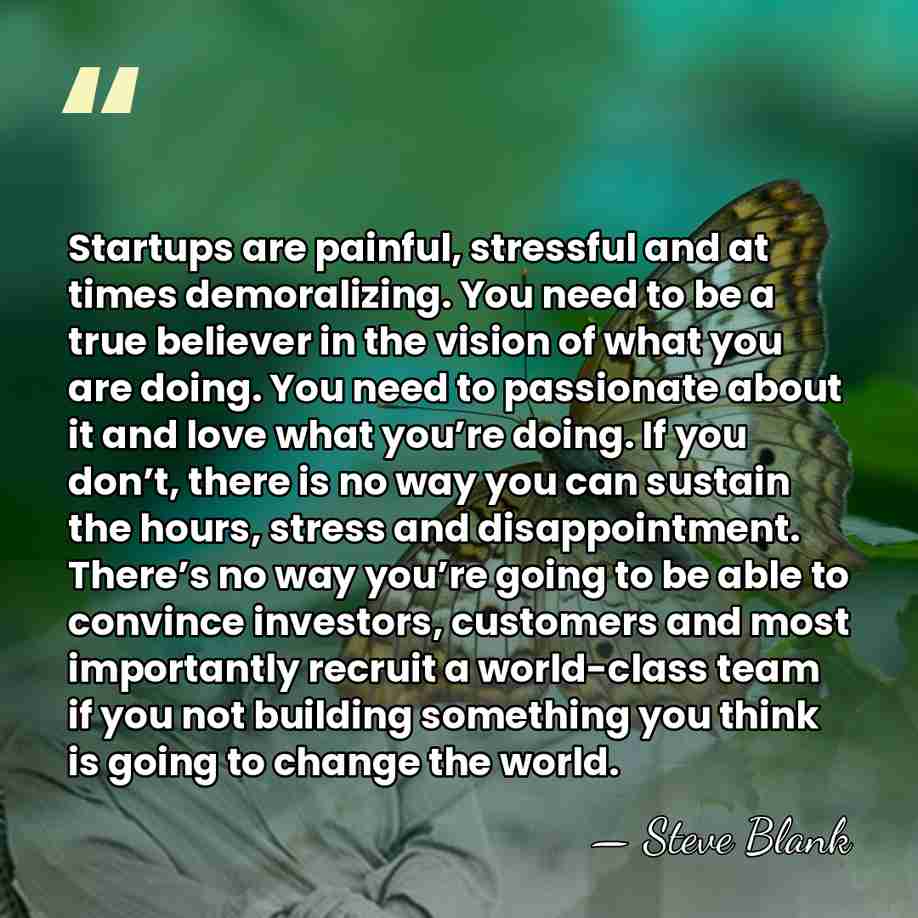 Startups are painful, stressful and at times demoralizing. You need to be&hellip; - Steve Blank