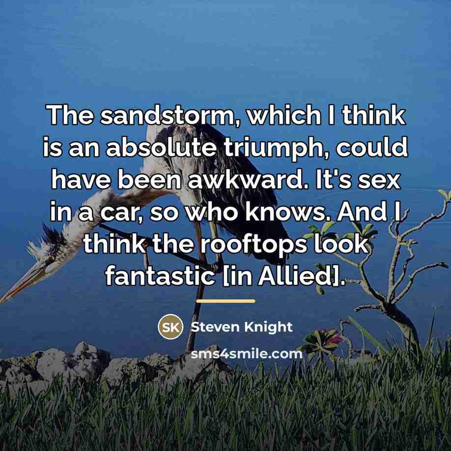 “The sandstorm, which I think is an absolute triumph, could…” quote by Steven Knight