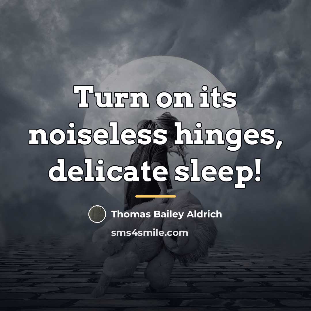 “Turn on its noiseless hinges, delicate sleep!…” quote by Thomas Bailey Aldrich