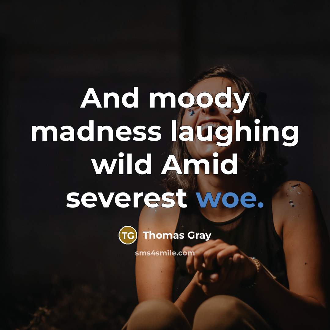 “And moody madness laughing wild Amid severest woe.…” quote by Thomas Gray