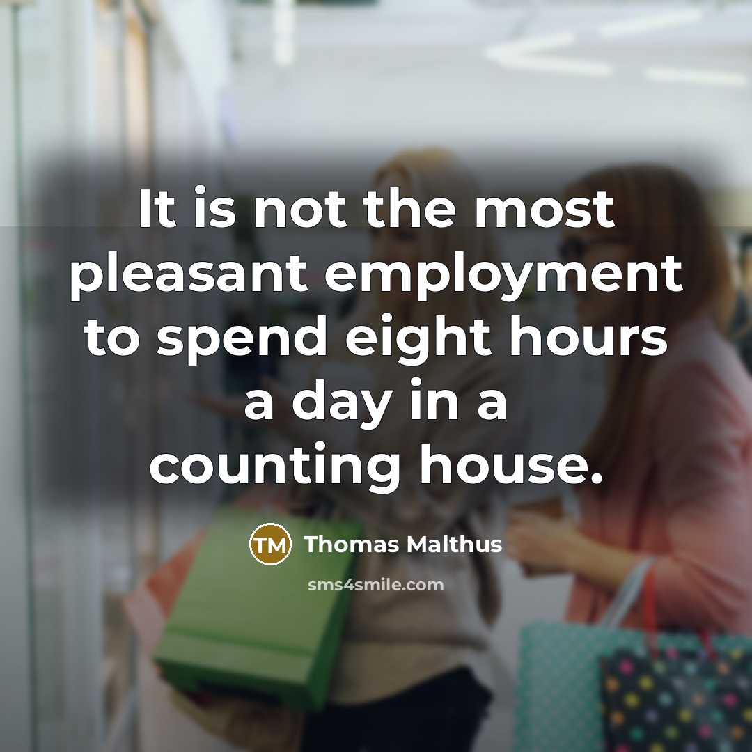 “It is not the most pleasant employment to spend eight…” quote by Thomas Malthus