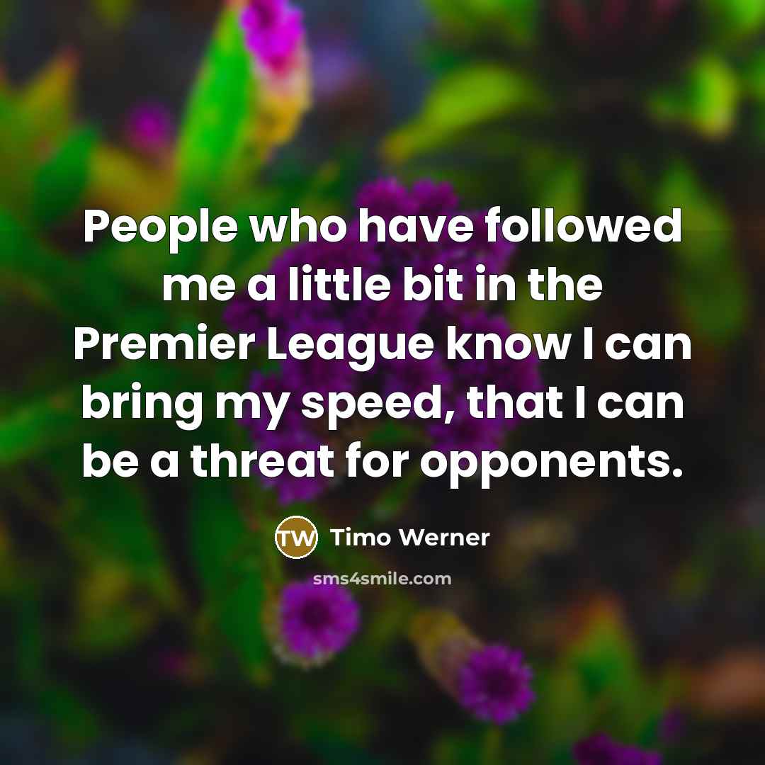 “People who have followed me a little bit in the…” quote by Timo Werner