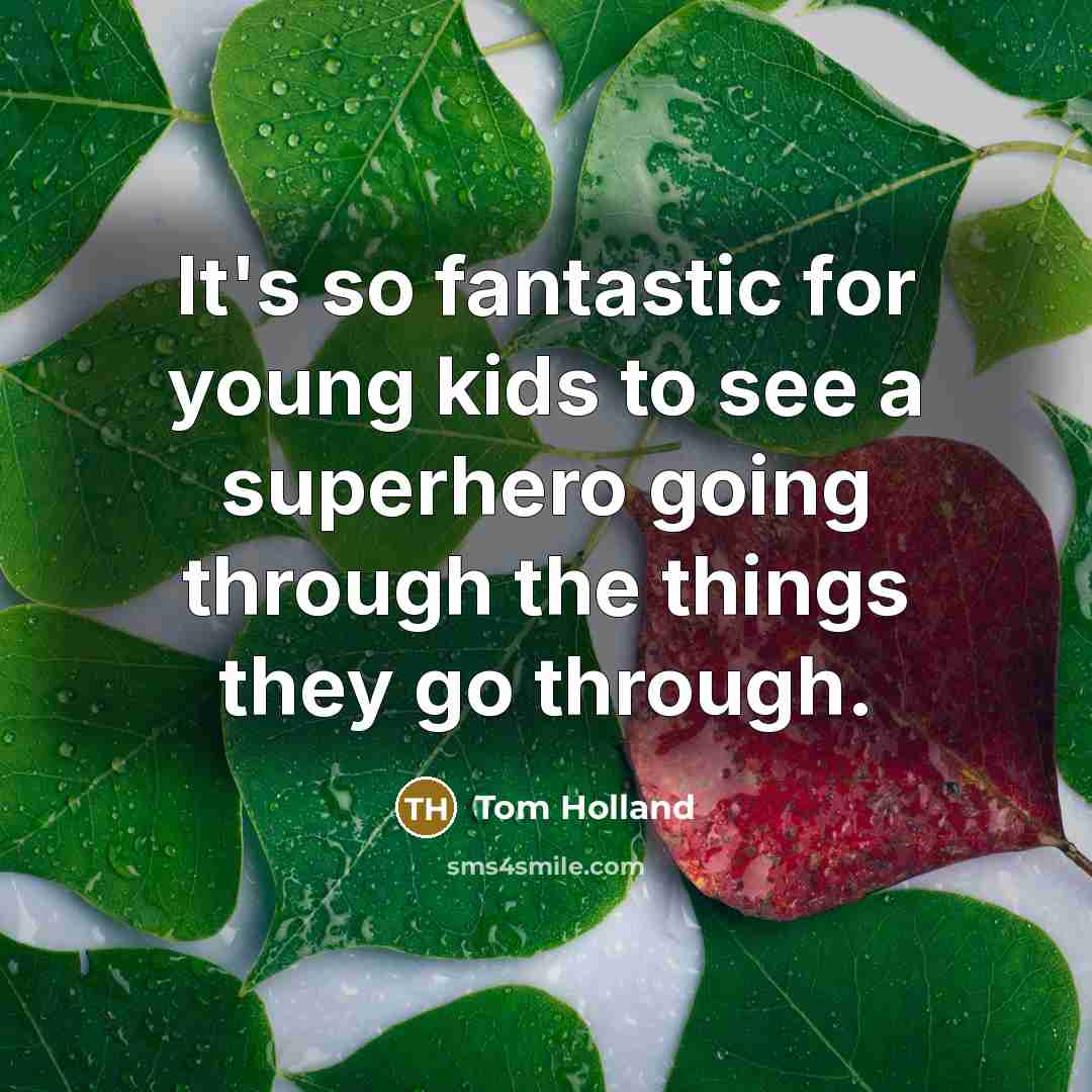 “It's so fantastic for young kids to see a superhero…” quote by Tom Holland