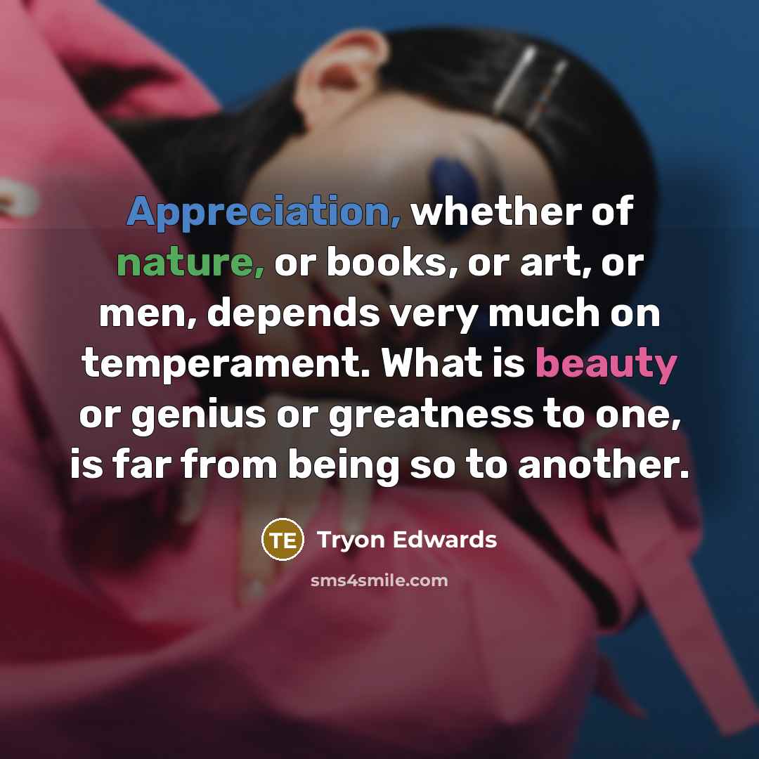 “Appreciation, whether of nature, or books, or art, or men,…” quote by Tryon Edwards