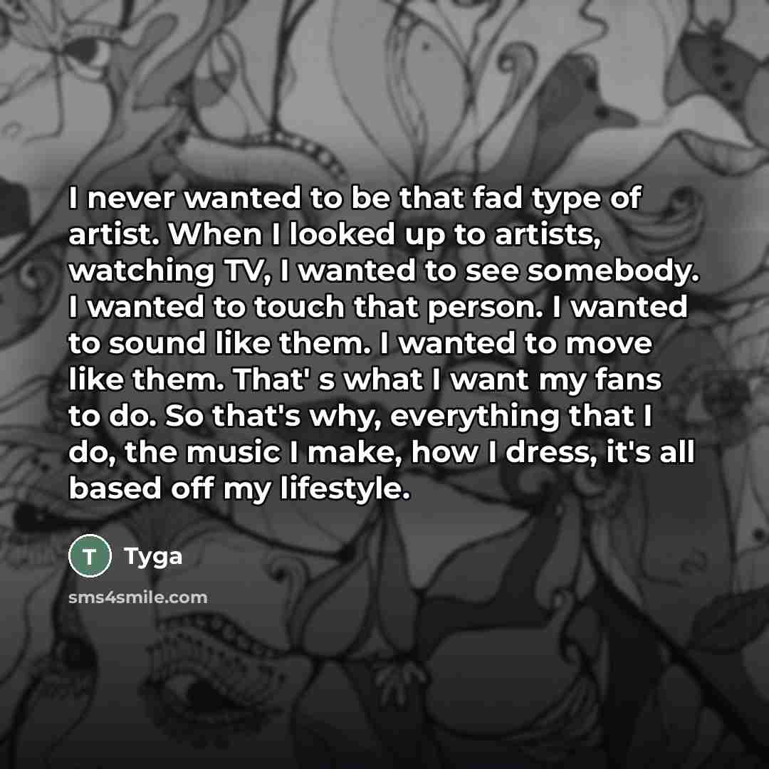 “I never wanted to be that fad type of artist.…” quote by Tyga
