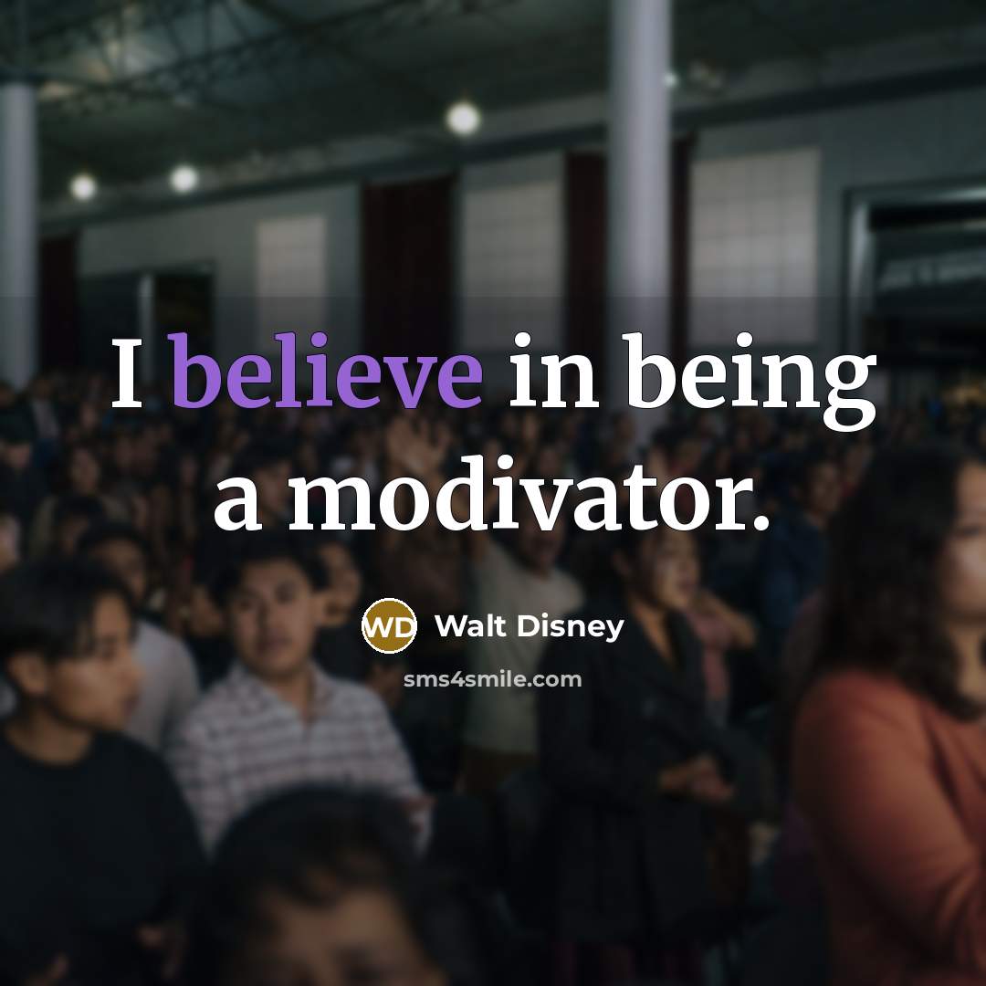 “I believe in being a modivator.…” quote by Walt Disney