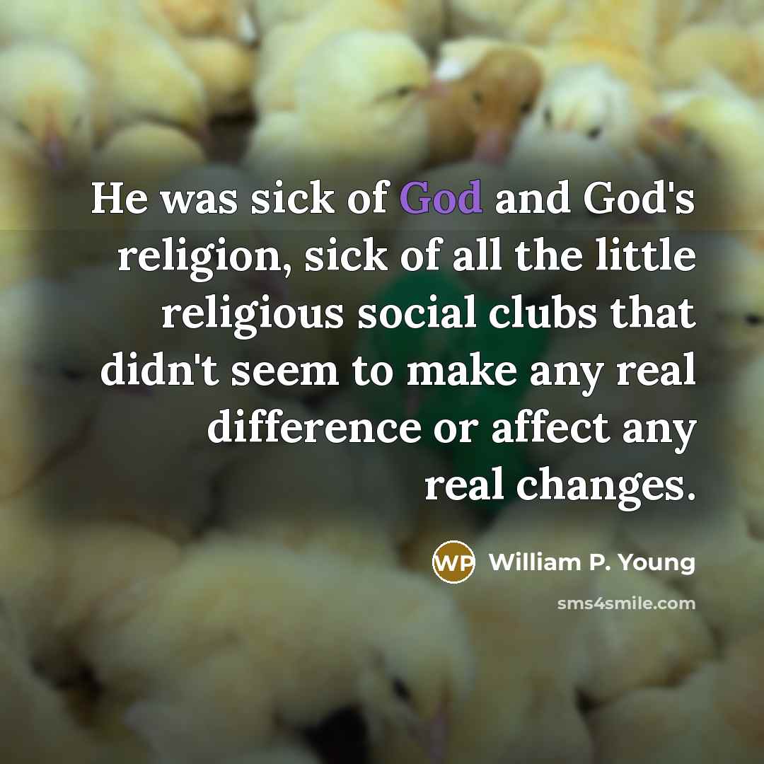 “He was sick of God and God's religion, sick of…” quote by William P. Young