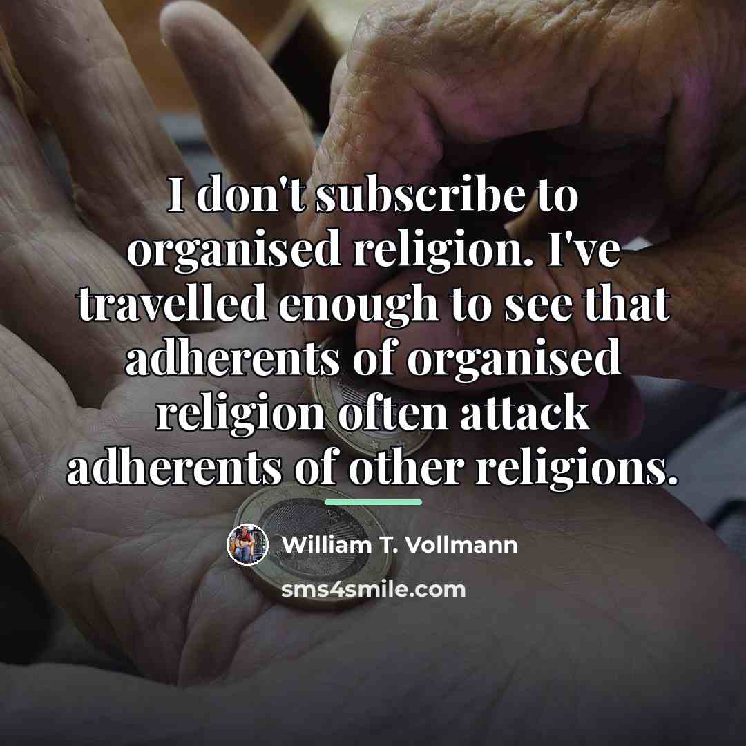 “I don't subscribe to organised religion. I've travelled enough to…” quote by William T. Vollmann