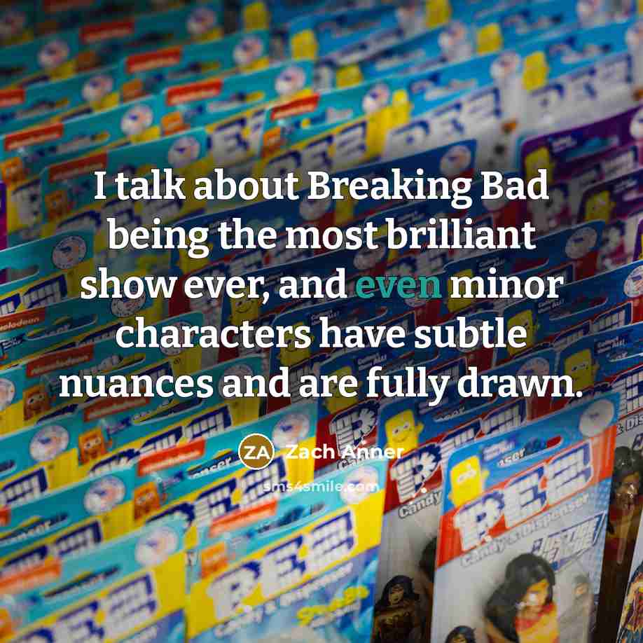 “I talk about Breaking Bad being the most brilliant show…” quote by Zach Anner