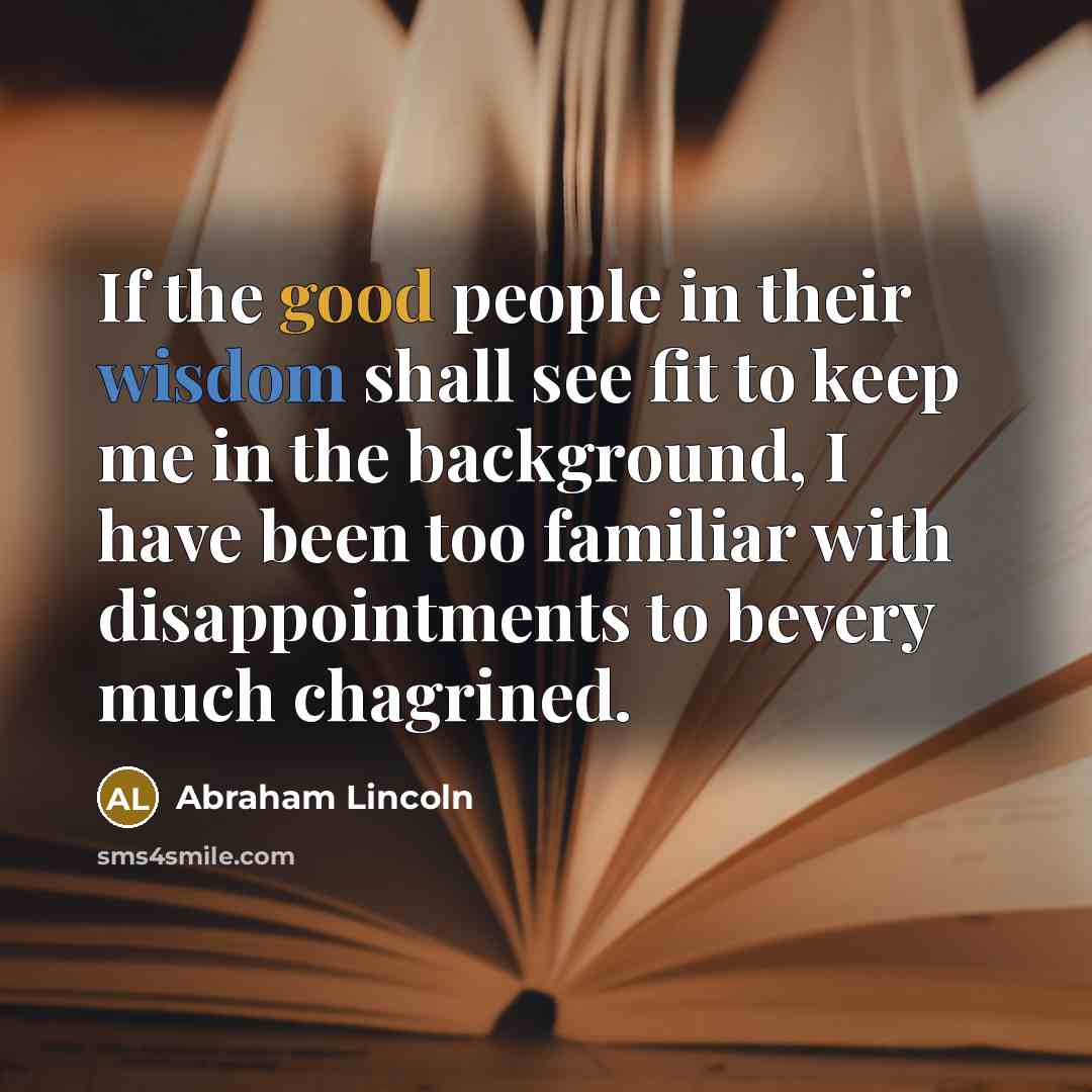 “If the good people in their wisdom shall see fit…” quote by Abraham Lincoln
