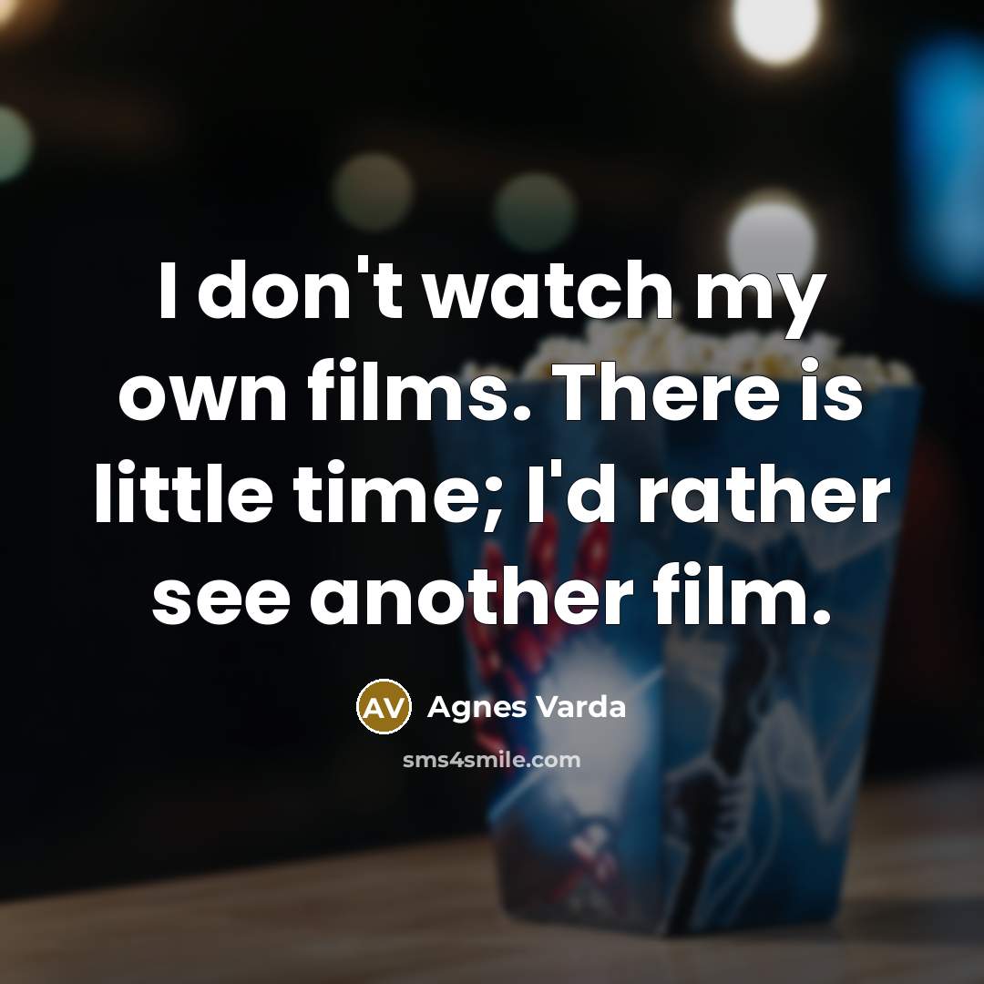 “I don't watch my own films. There is little time;…” quote by Agnes Varda