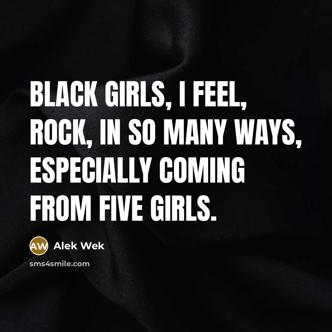 “Black girls, I feel, rock, in so many ways, especially…” quote by Alek Wek