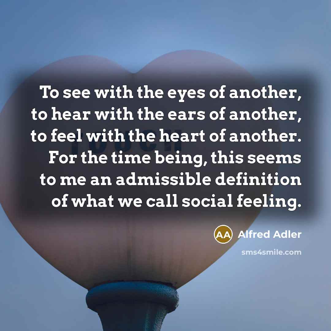 “To see with the eyes of another, to hear with…” quote by Alfred Adler