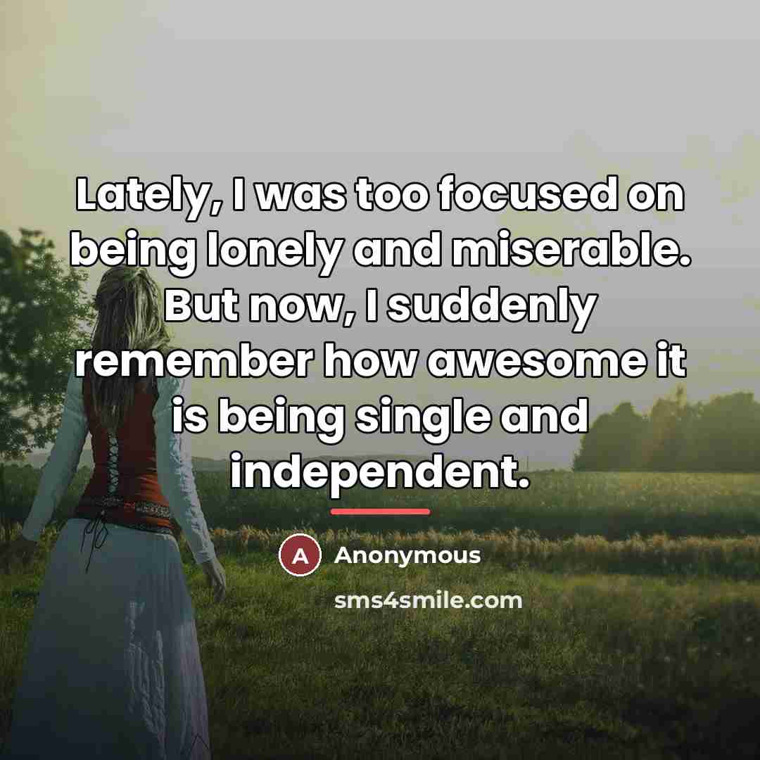 “Lately, I was too focused on being lonely and miserable.…” quote by Anonymous