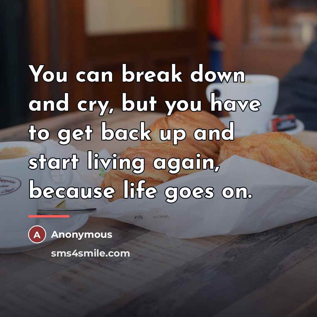 “You can break down and cry, but you have to…” quote by Anonymous