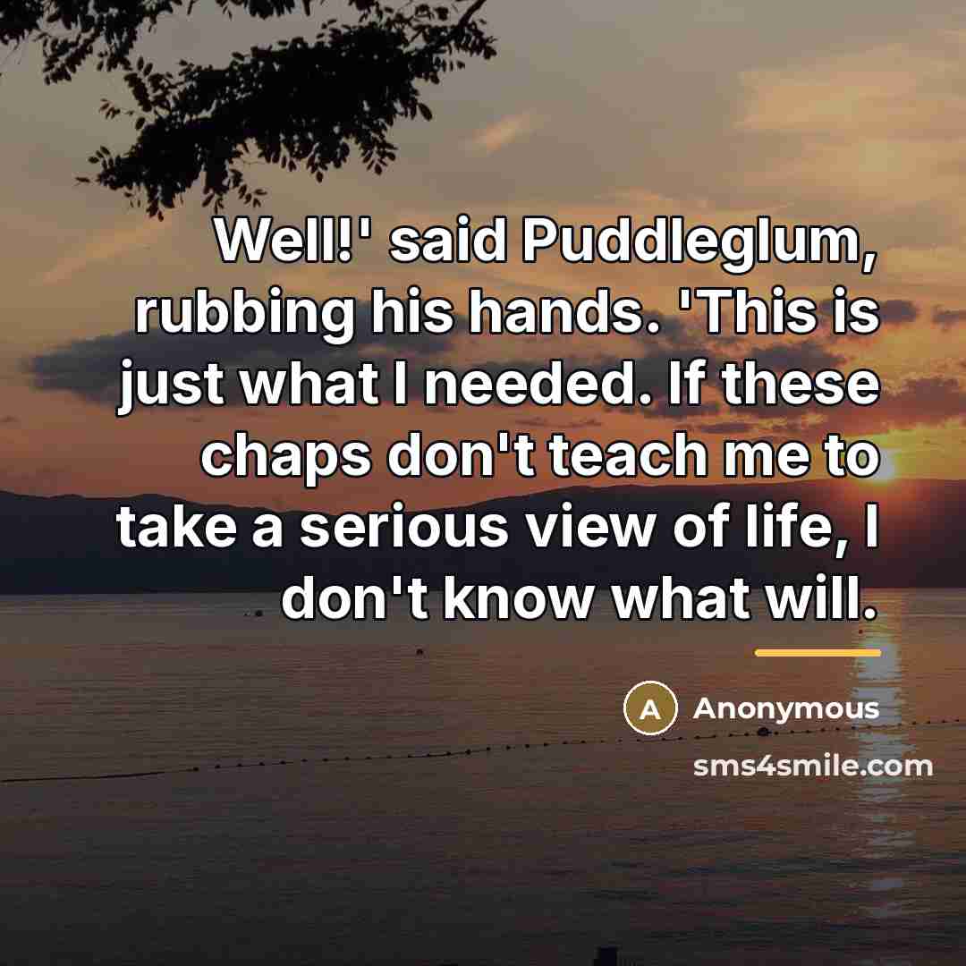 “Well!' said Puddleglum, rubbing his hands. 'This is just what…” quote by Anonymous