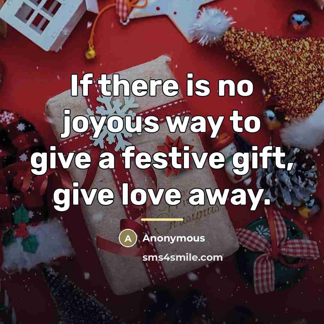 “If there is no joyous way to give a festive…” quote by Anonymous