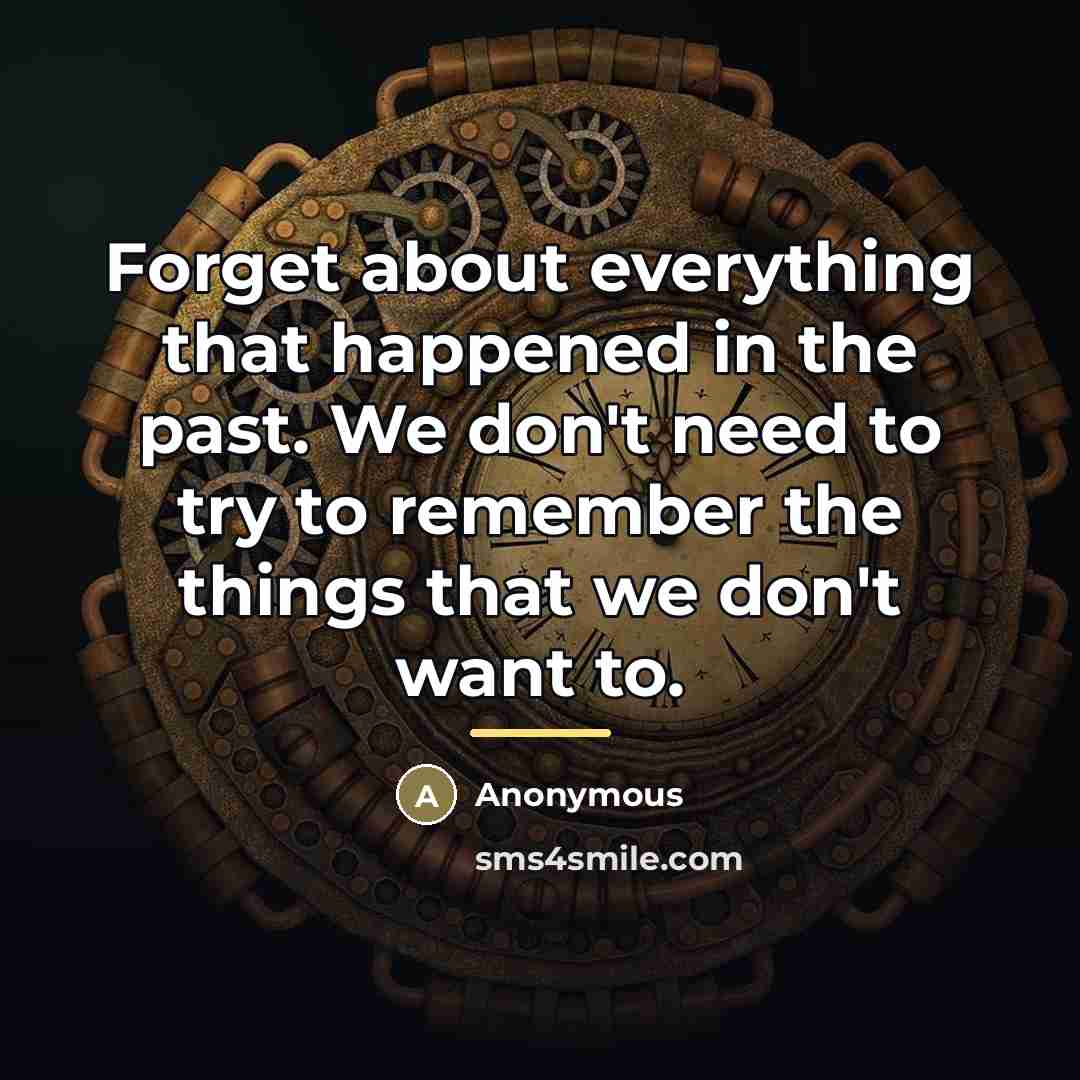 “Forget about everything that happened in the past. We don't…” quote by Anonymous