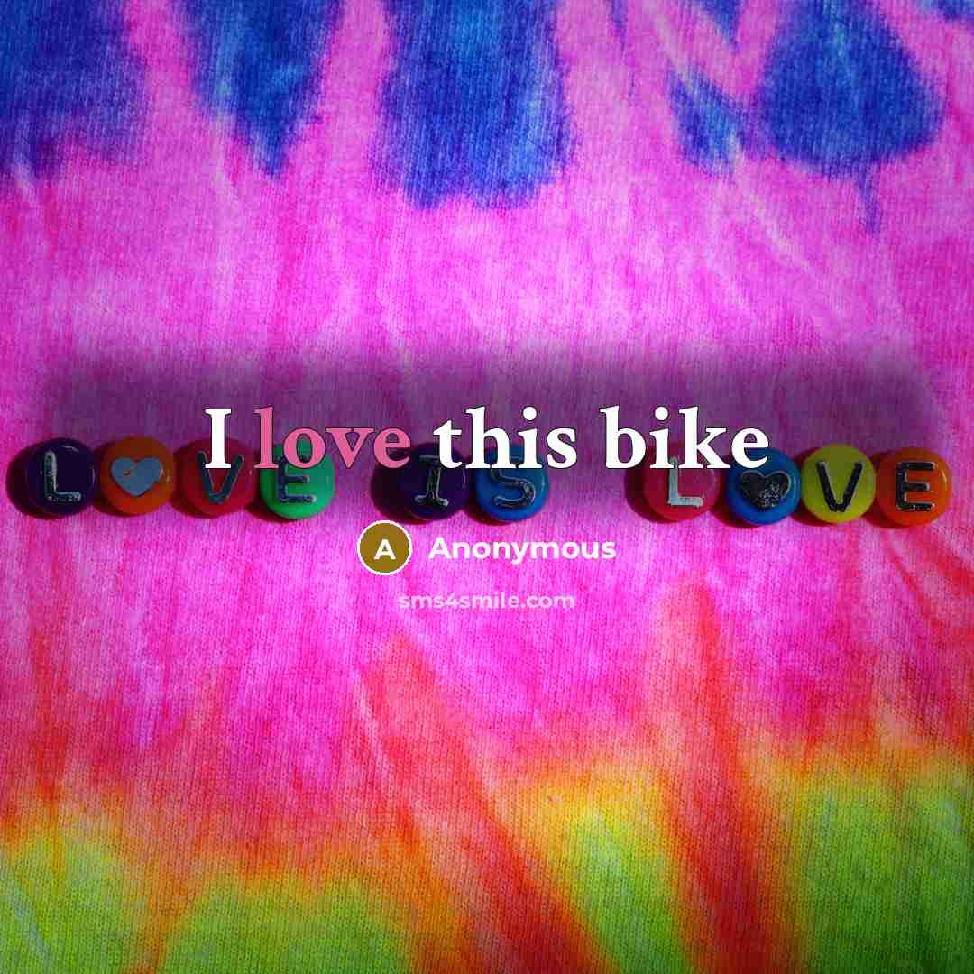 “I love this bike” quote by Anonymous