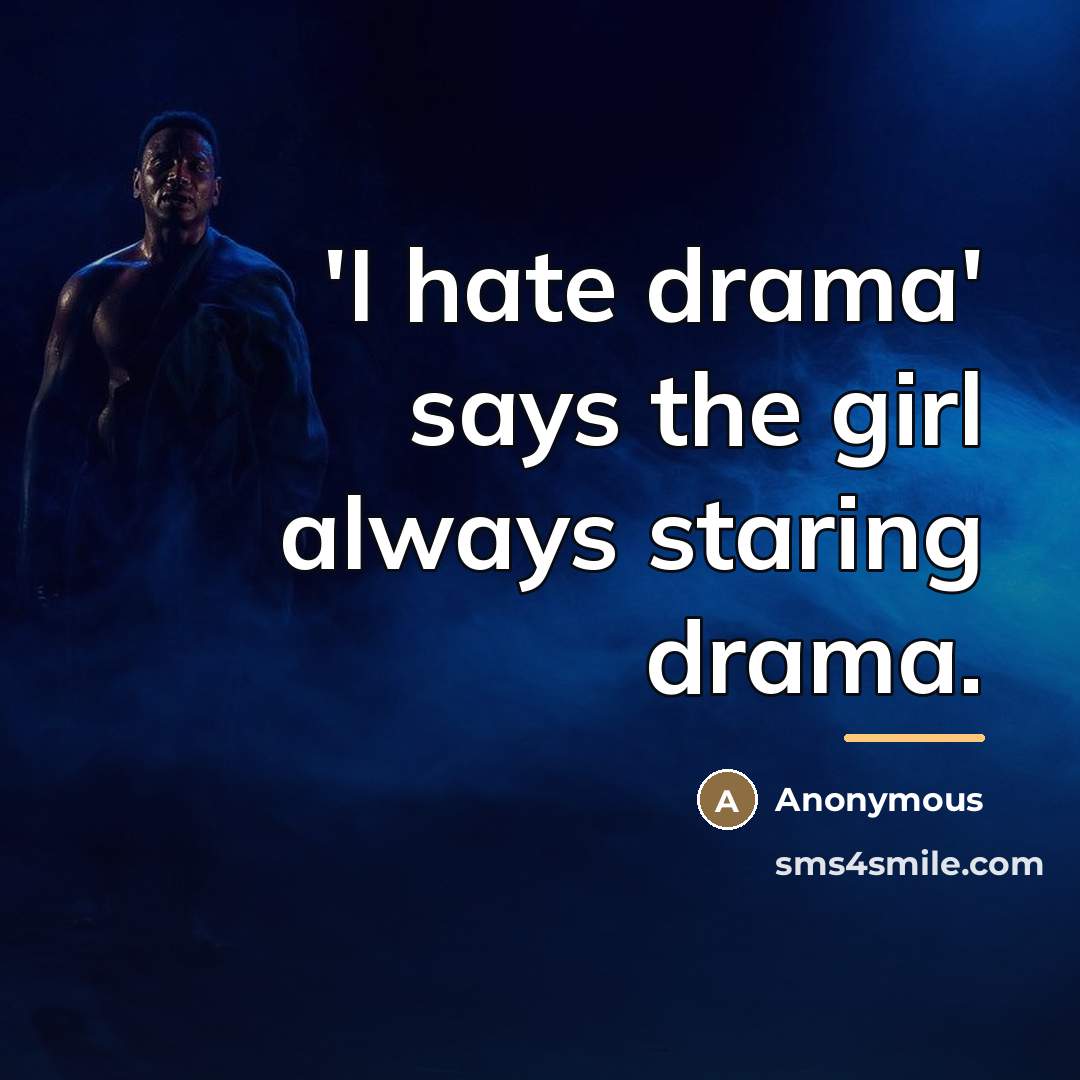 “'I hate drama' says the girl always staring drama.…” quote by Anonymous
