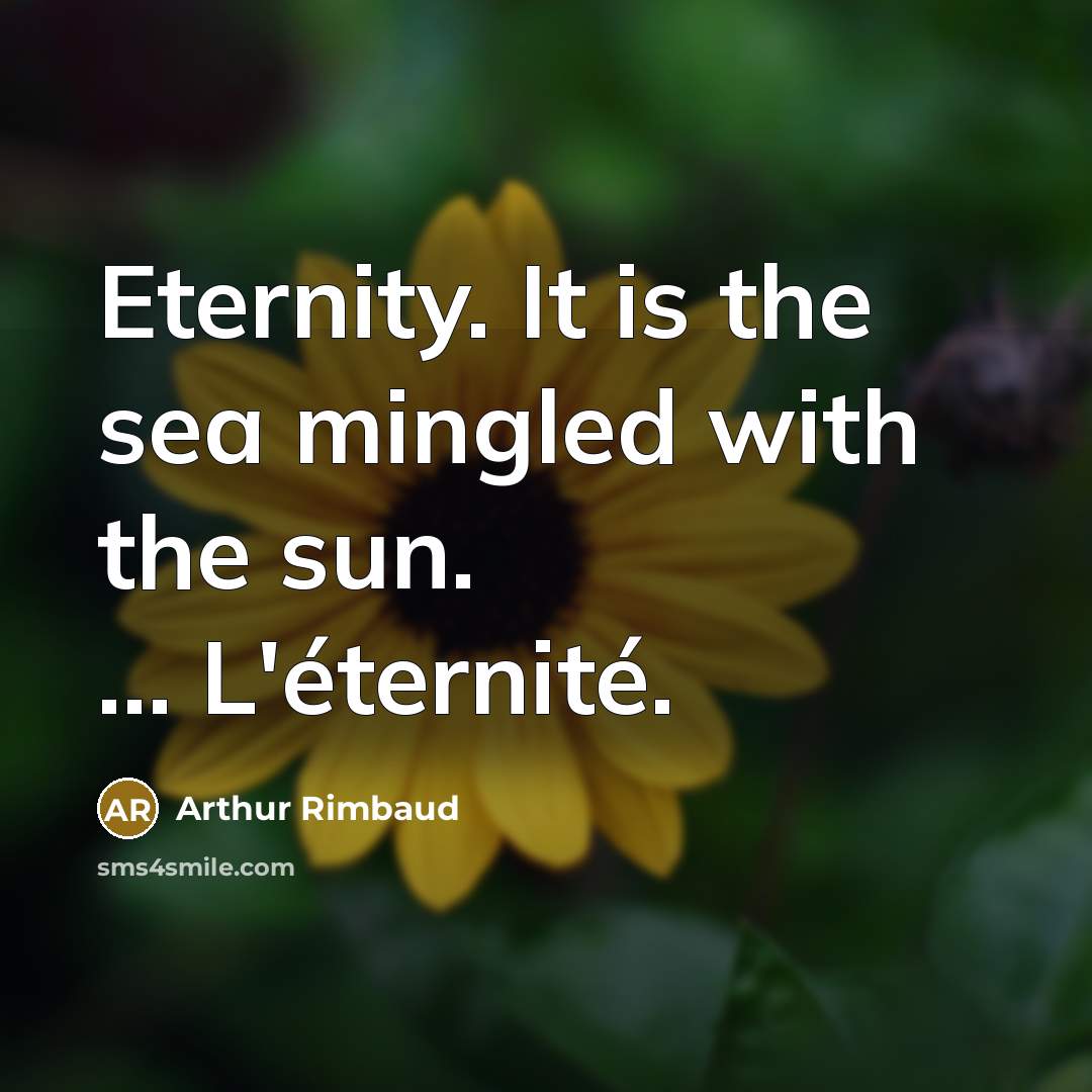 “Eternity. It is the sea mingled with the sun. ...…” quote by Arthur Rimbaud