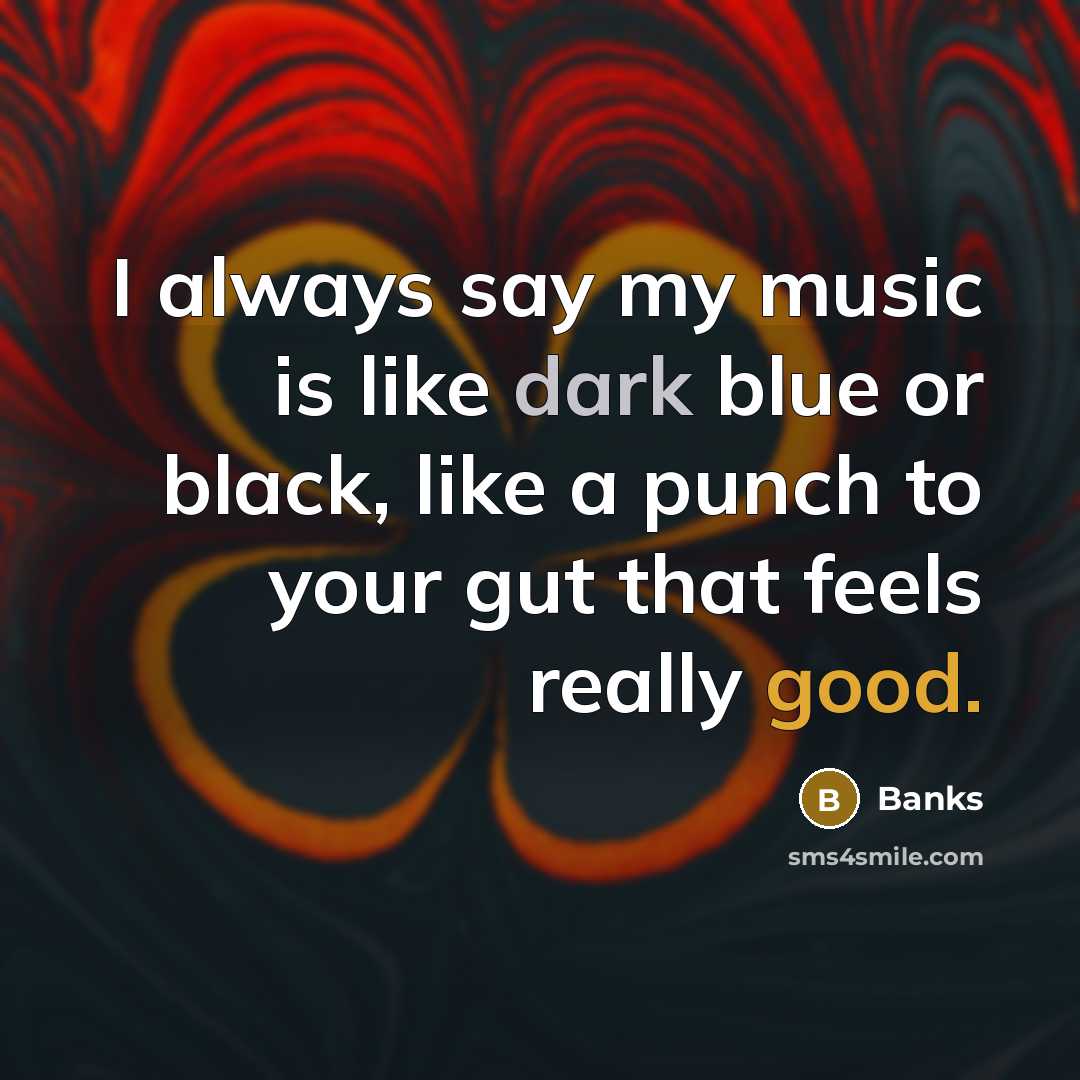 “I always say my music is like dark blue or…” quote by Banks