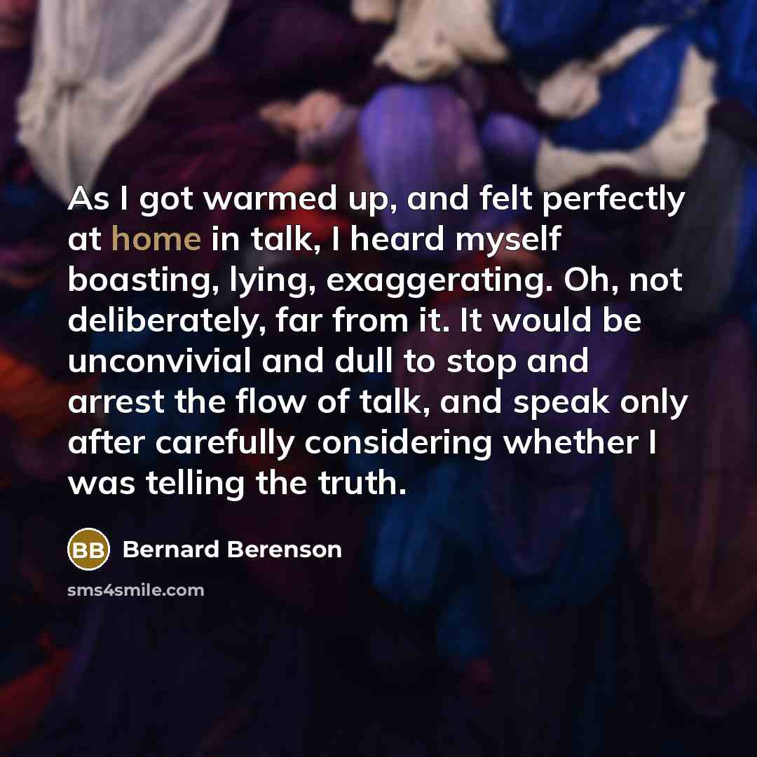 “As I got warmed up, and felt perfectly at home…” quote by Bernard Berenson