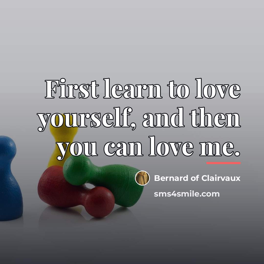 “First learn to love yourself, and then you can love…” quote by Bernard of Clairvaux