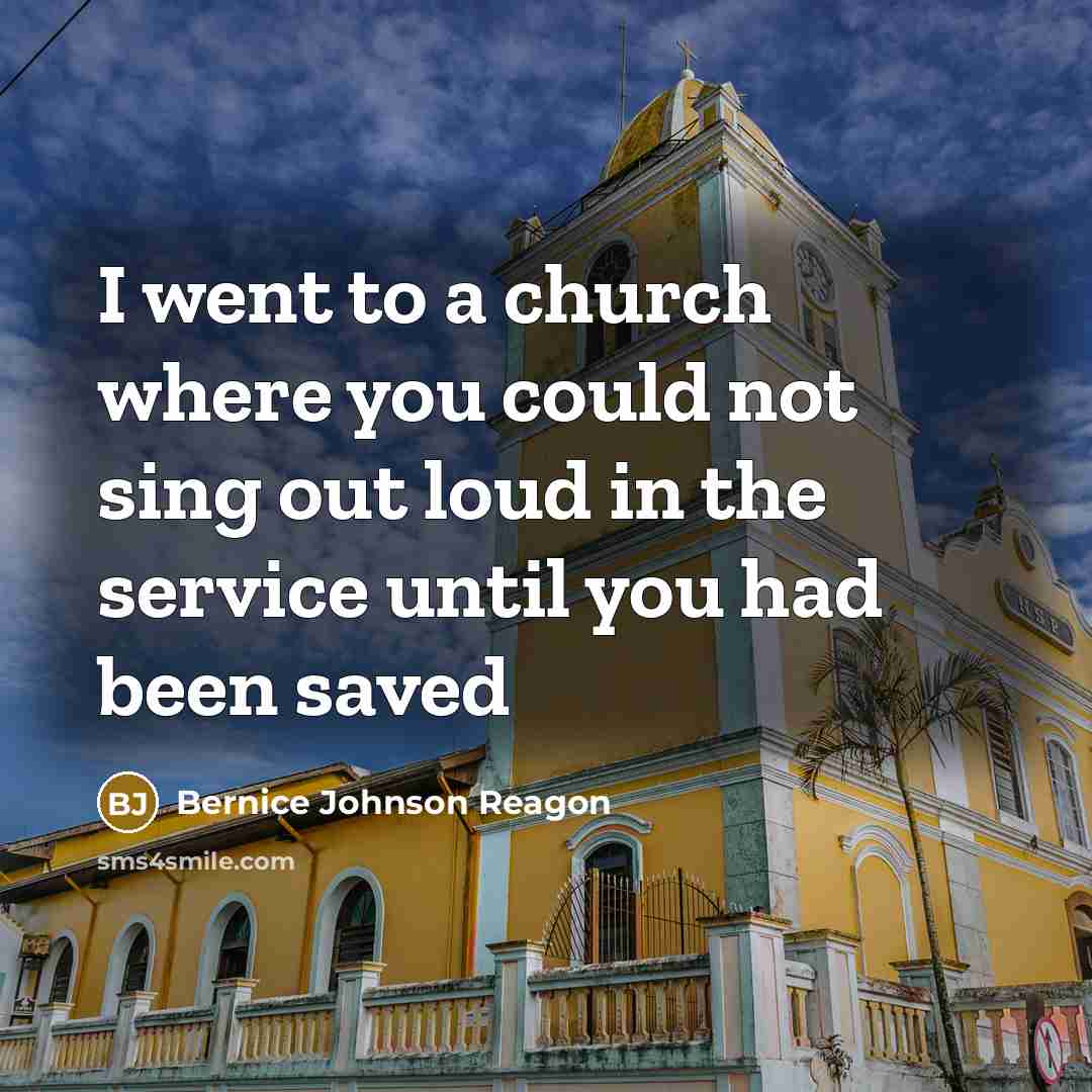 “I went to a church where you could not sing…” quote by Bernice Johnson Reagon
