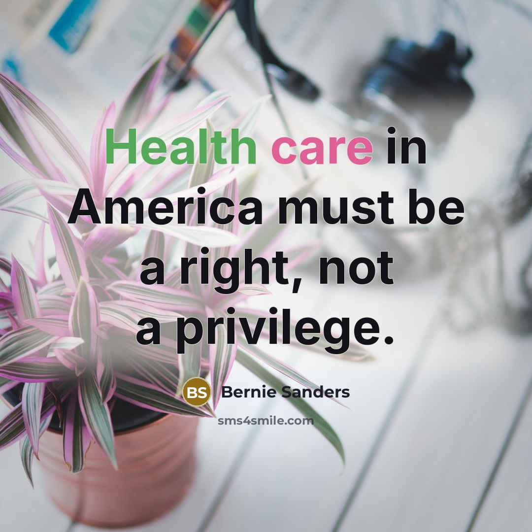 “Health care in America must be a right, not a…” quote by Bernie Sanders