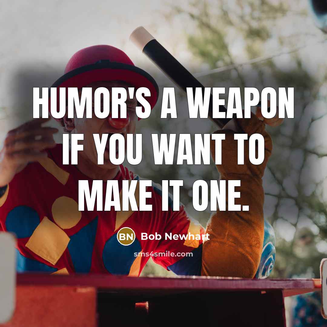 “Humor's a weapon if you want to make it one.…” quote by Bob Newhart