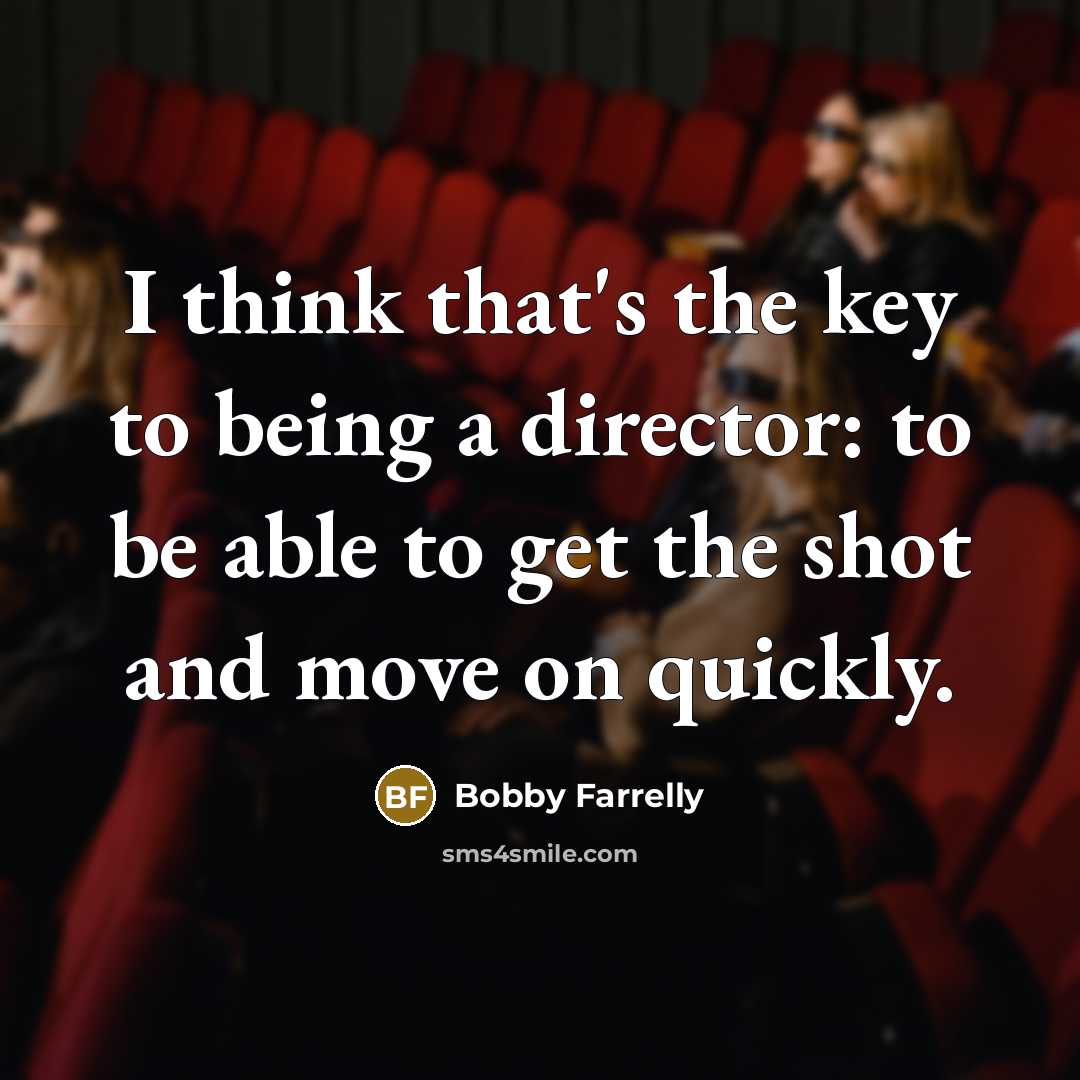 “I think that's the key to being a director: to…” quote by Bobby Farrelly