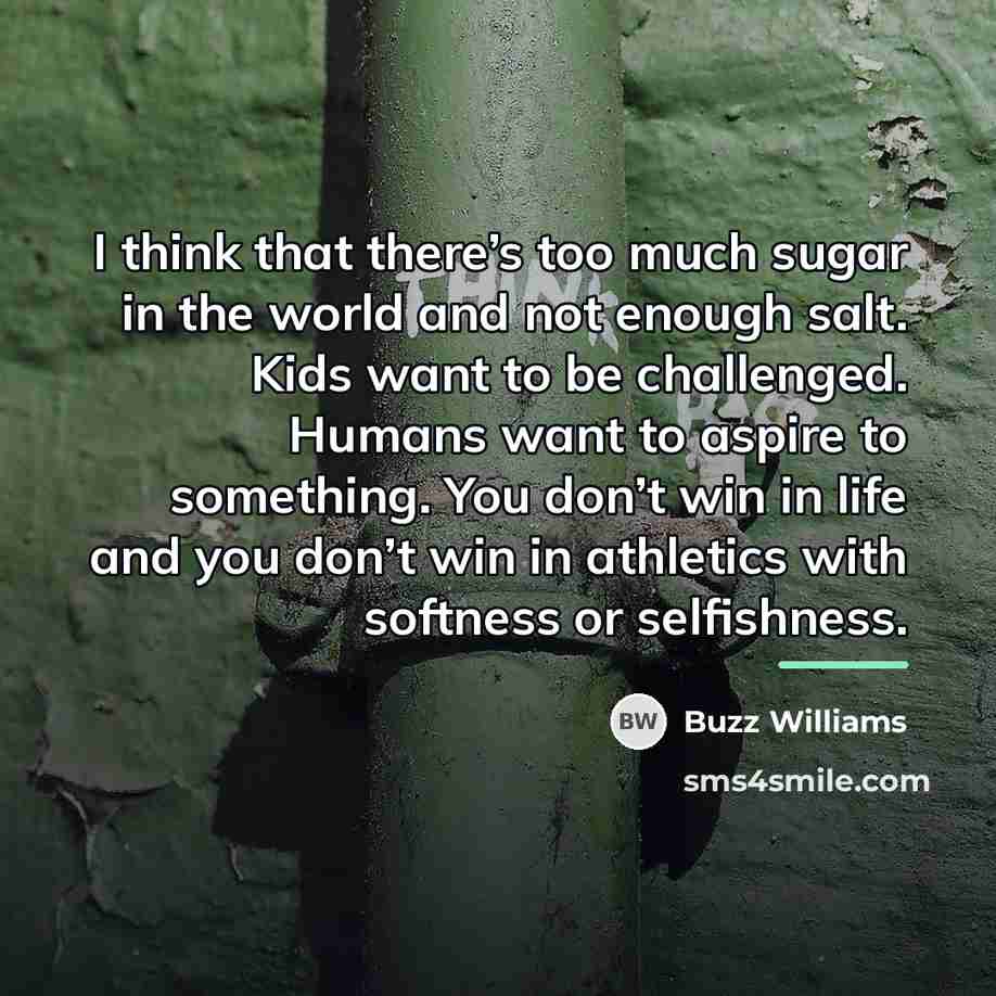 “I think that there’s too much sugar in the world…” quote by Buzz Williams