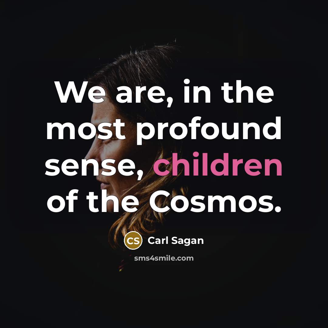 “We are, in the most profound sense, children of the…” quote by Carl Sagan