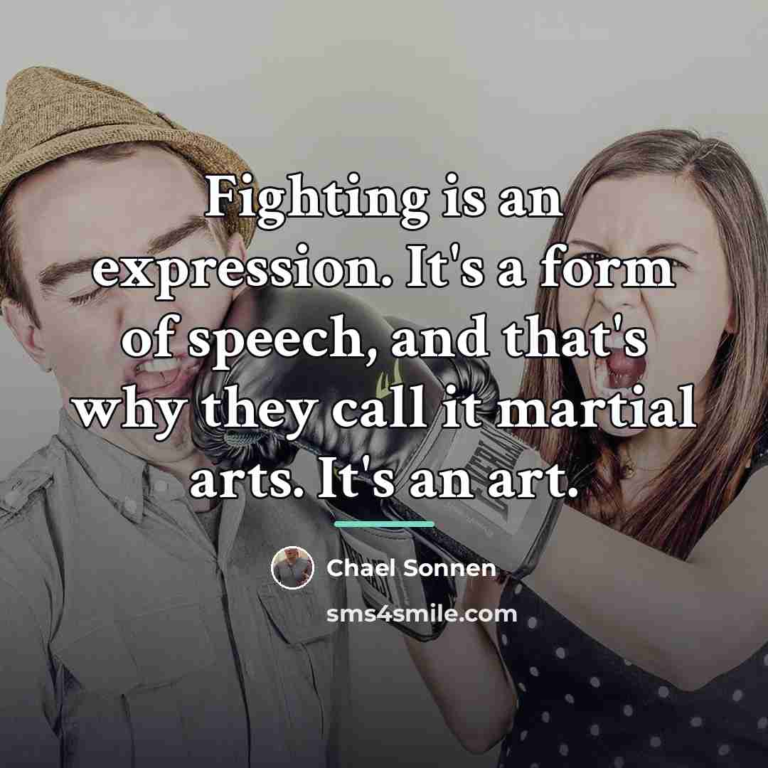 “Fighting is an expression. It's a form of speech, and…” quote by Chael Sonnen