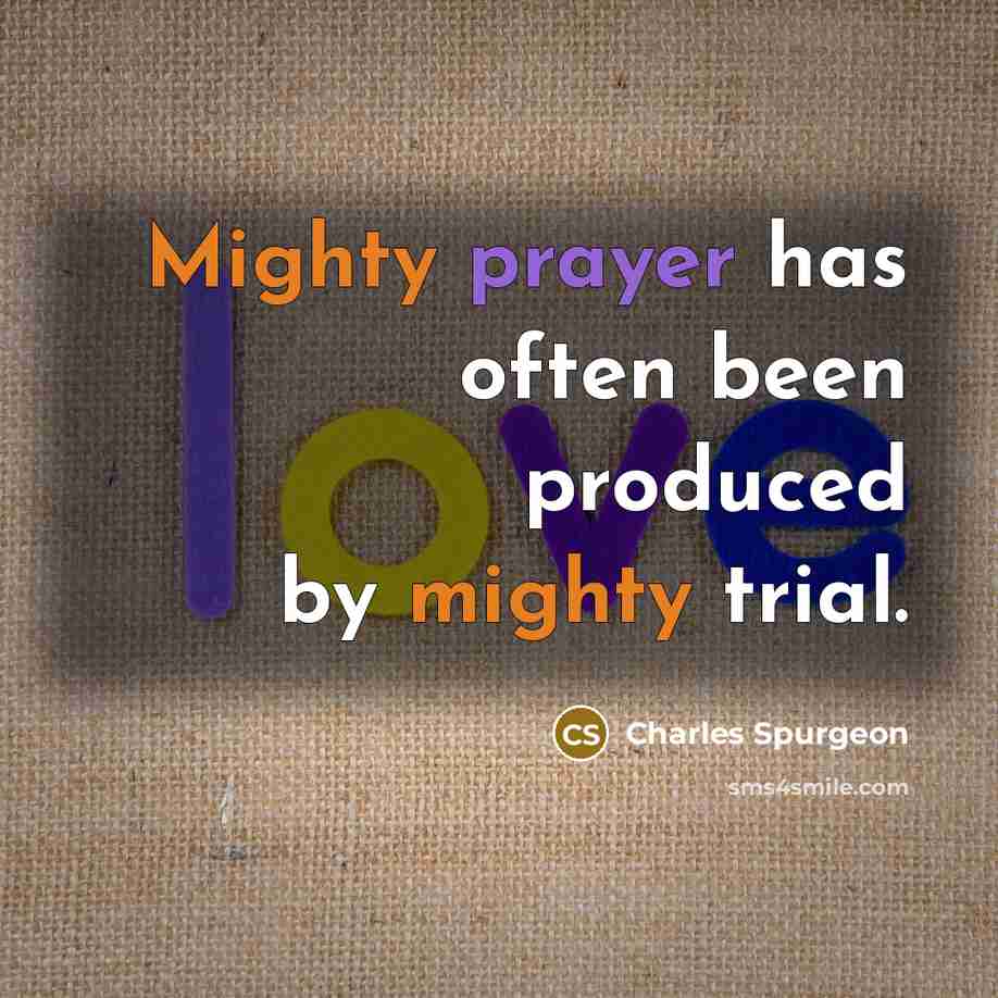 “Mighty prayer has often been produced by mighty trial.…” quote by Charles Spurgeon