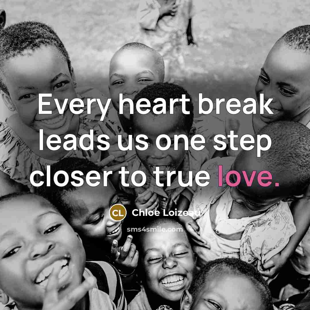 “Every heart break leads us one step closer to true…” quote by Chloe Loizeau