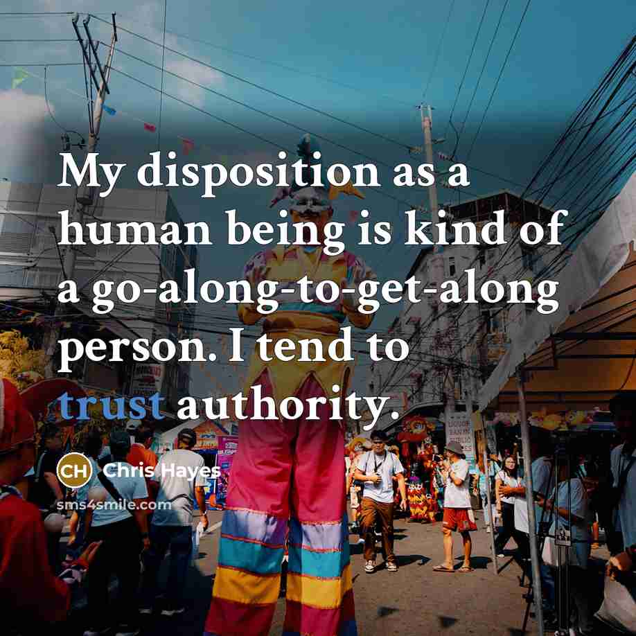 “My disposition as a human being is kind of a…” quote by Chris Hayes